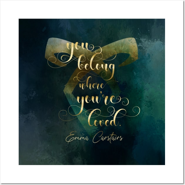 You belong where you're loved. Emma Carstairs Wall Art by literarylifestylecompany